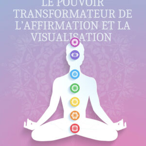 Le pouvoir transformateur de l'affirmation et la visualisation